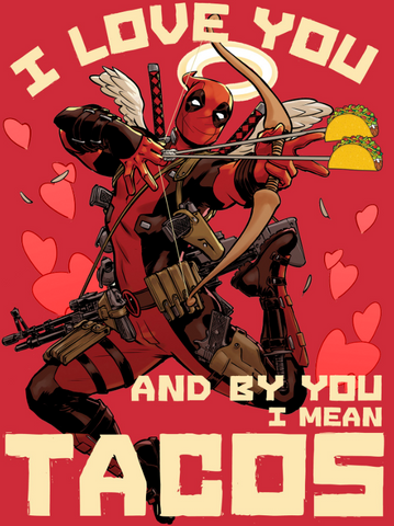 Cupid Deadpool shooting taco tipped arrows with the text, "I love you and by you I mean tacos"
