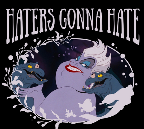 Ursula with Flotsam and Jetsam on either side of her. She gives an evil grin with the text, "haters gonna hate" above her