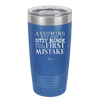 Assuming I Was Just a Ditzy Blonde Was Your First Mistake - Laser Engraved Stainless Steel Drinkware - 2218 -