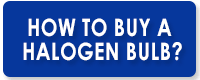 How to buy a Halogen Light Bulb?