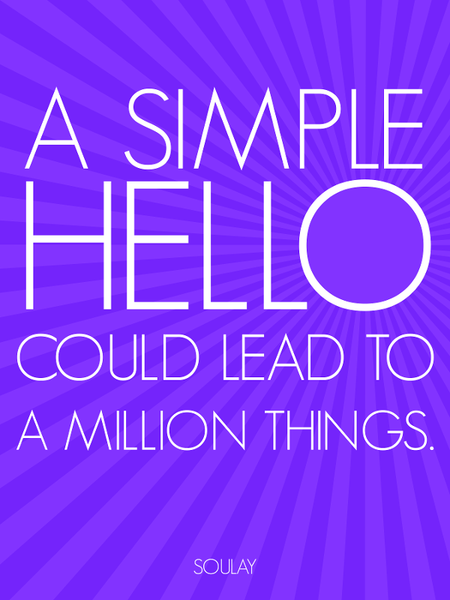 A simple Hello could lead to a Million things! (Poster 