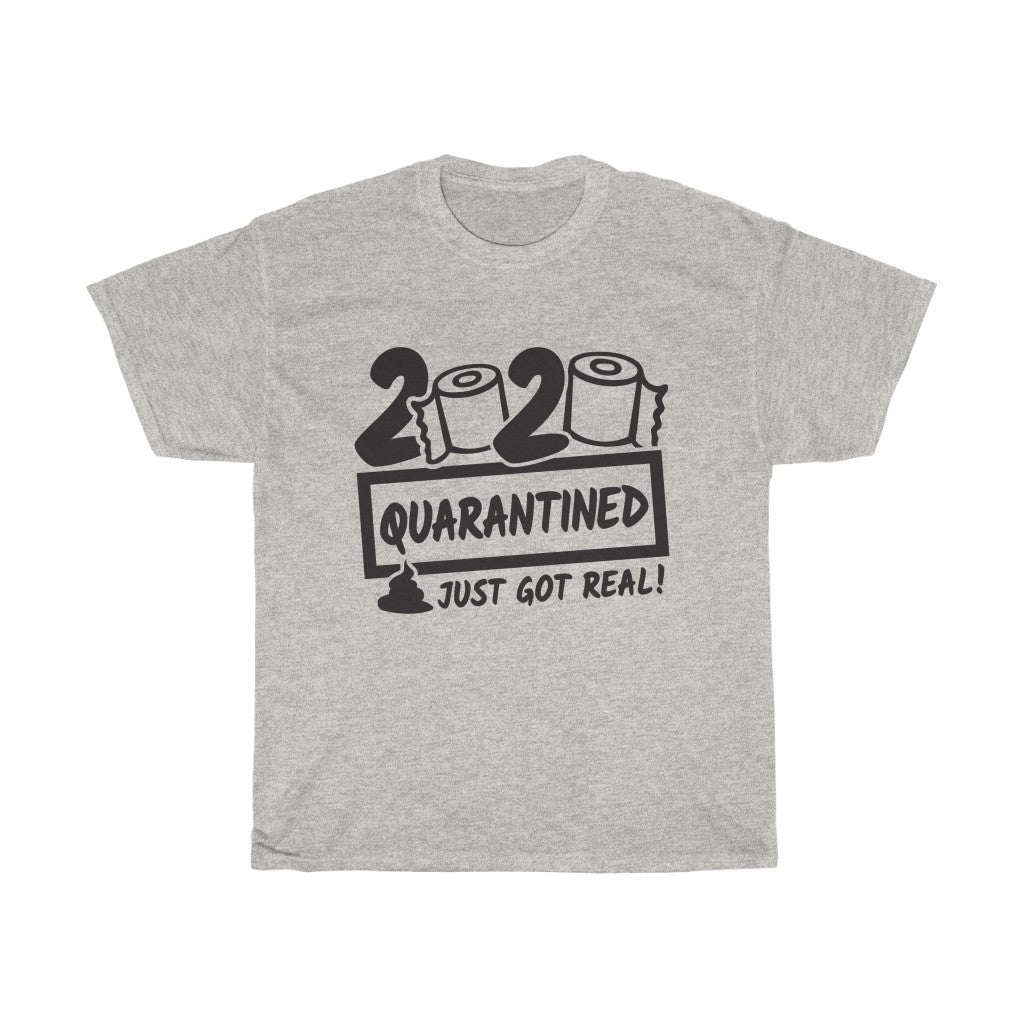 2020 - The TOILET PAPER SHIT JUST GOT REAL - Unisex Heavy Cotton Tee