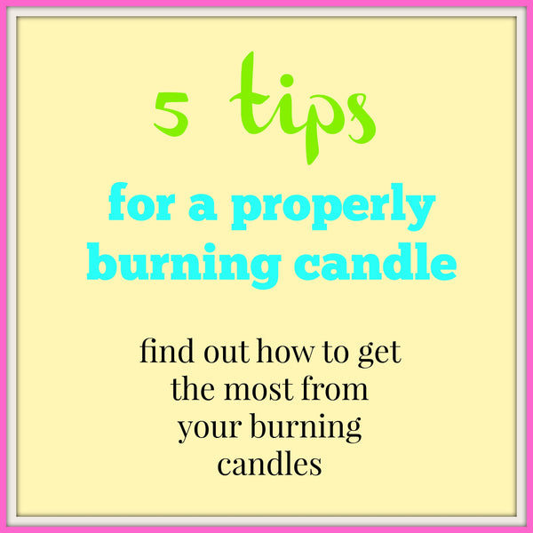 5 Tips To Burning A Candle Properly By Everything Dawn Bakery Candles