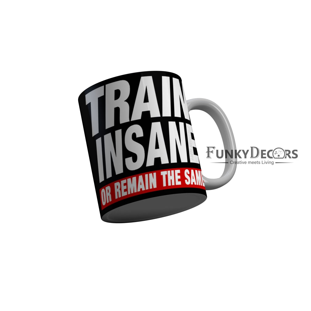 FunkyDecors Train Insane Or Remain The Same Black Funny Quotes Ceramic