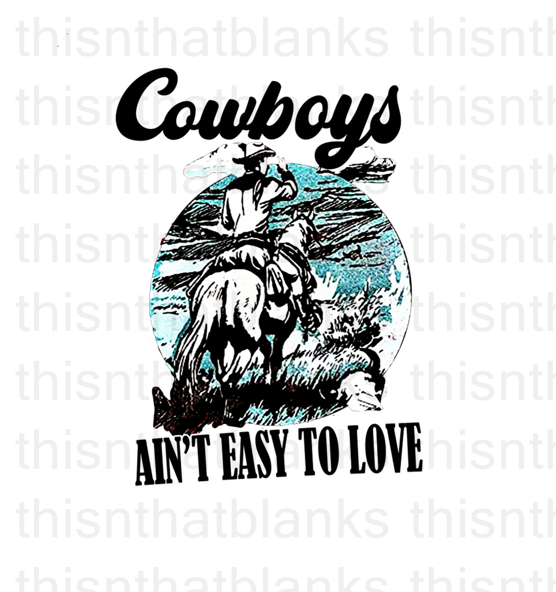 Cowboys Ain't Easy To Love Sublimation Or DTF Transfer ThisnThat blanks