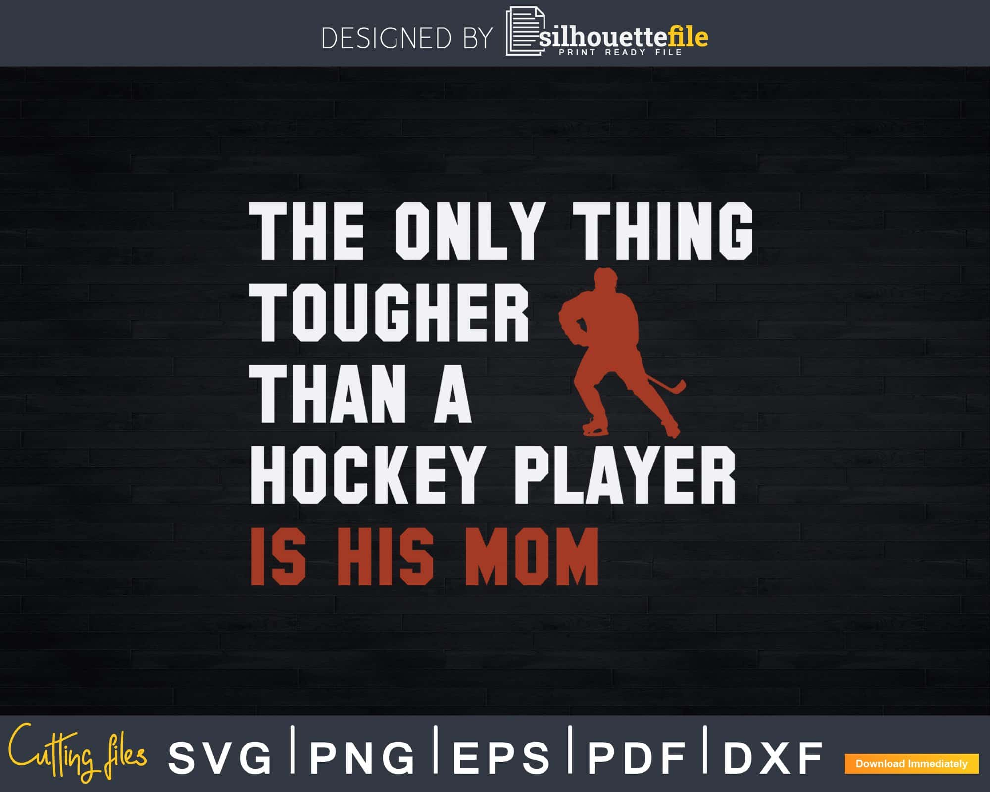 the-only-tougher-than-a-hockey-player-mom-svg-png-dxf-silhouette-file