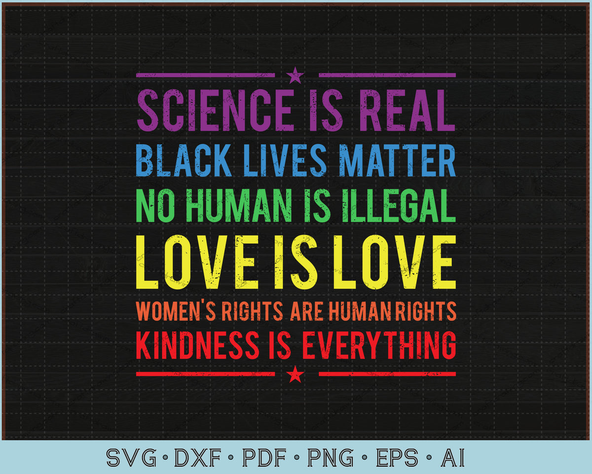 Kindness Is Everything Science Is Real Love Is Love Svg Files Craftdrawings