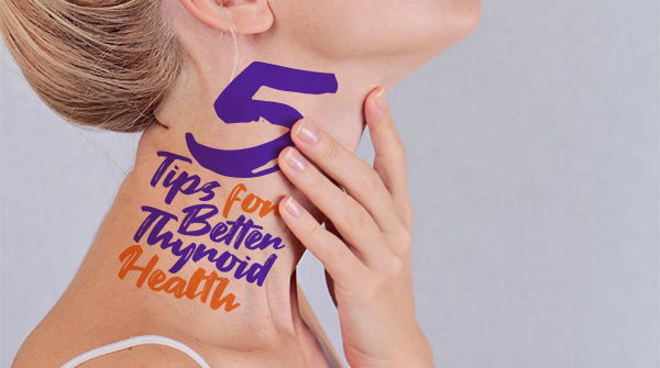 5 Tips for Thyroid Health