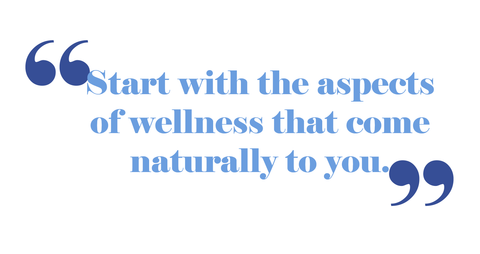 Quote "start with the aspects of wellness that come naturally to you" 