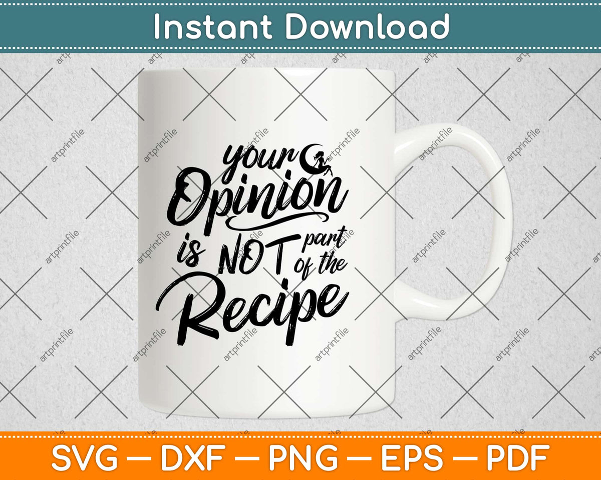 Opinion Not Part Of Recipe Funny Kitchen Funny Quotes Svg Png Dxf