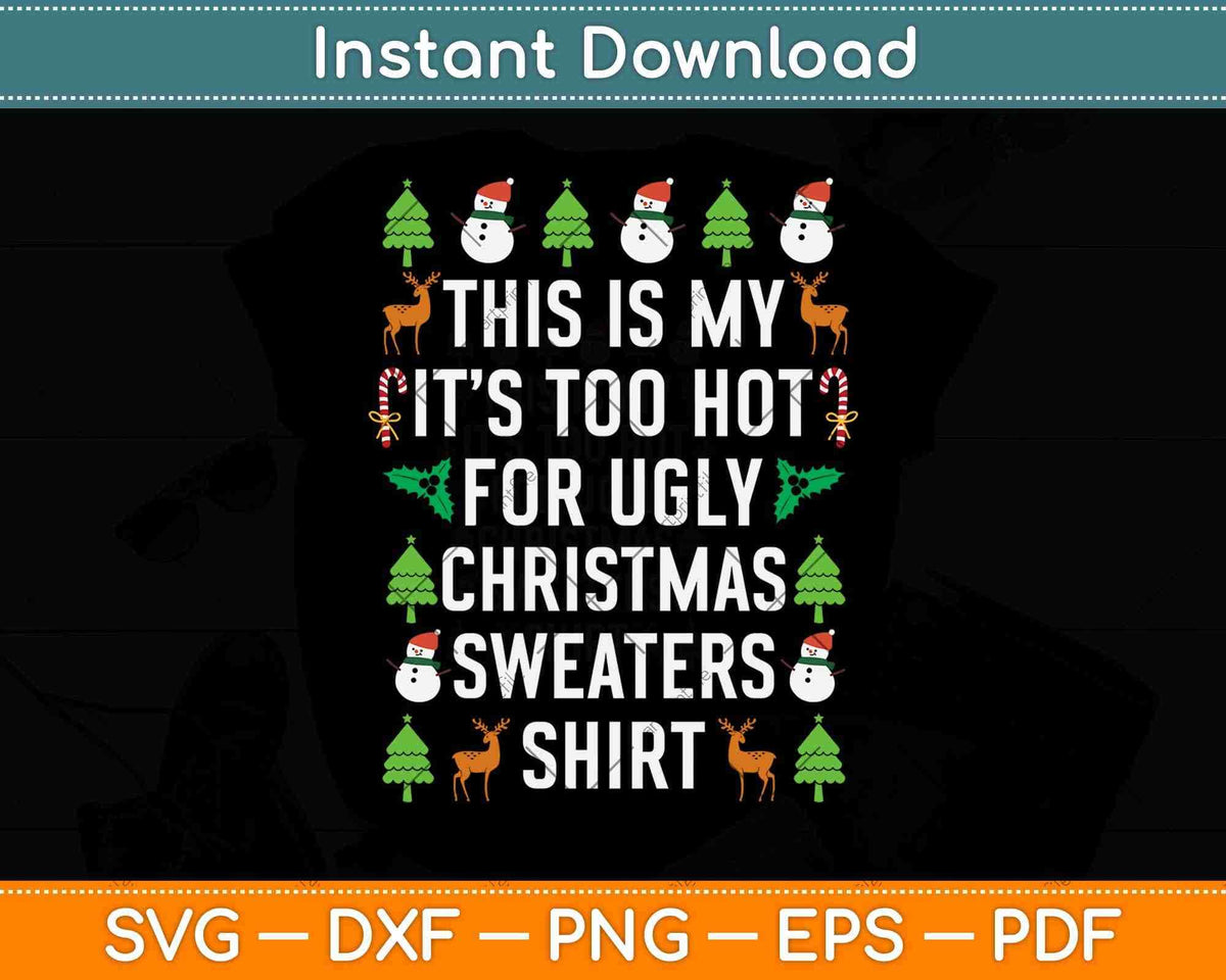 This Is My It S Too Hot For Ugly Christmas Sweaters Shirt Svg File Artprintfile