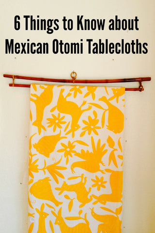 6 Things to Know about Otomi Mexican Tablecloths