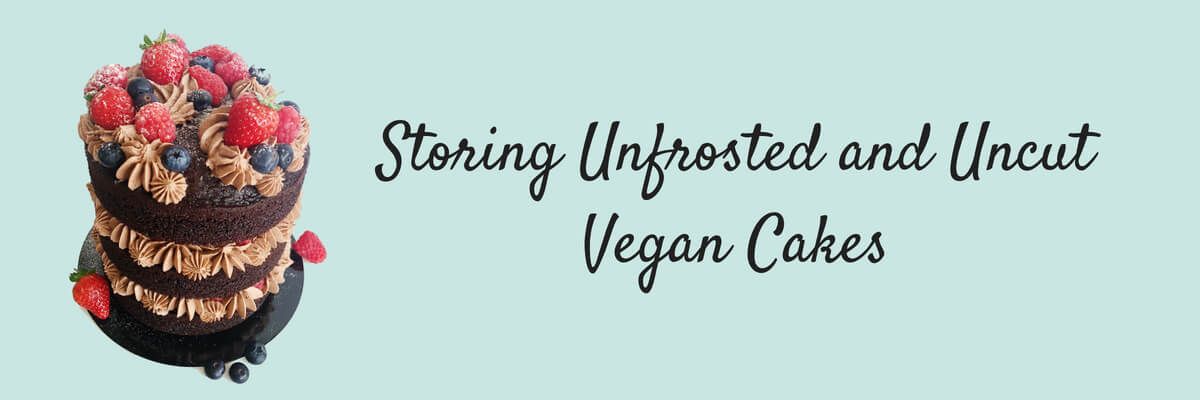 Storing Unfrosted and Uncut Vegan Cakes