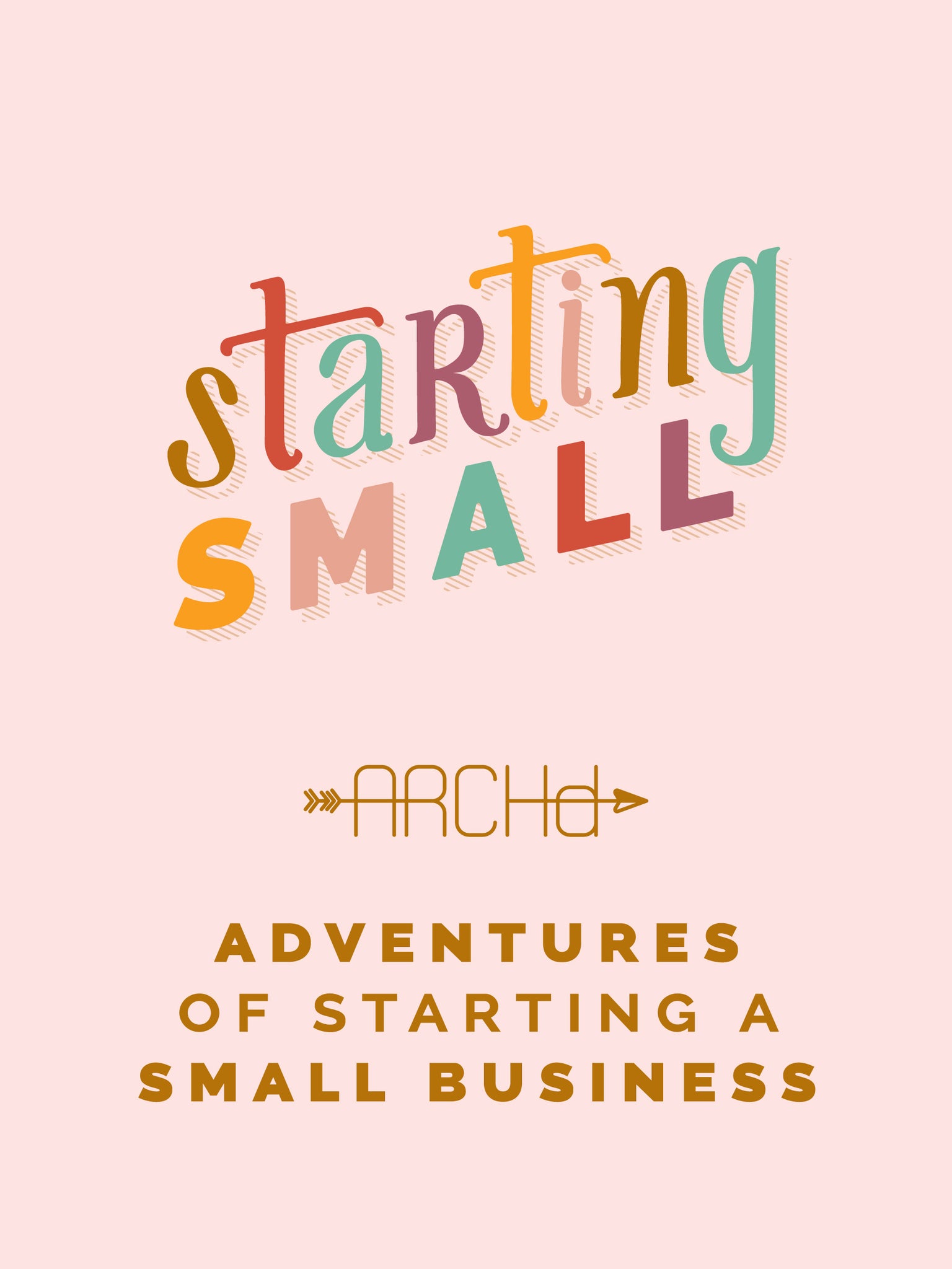 Starting Small Adventures of Starting a Small Business