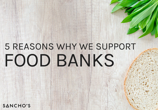 5 Reasons Why We Support Foodbanks Sancho S