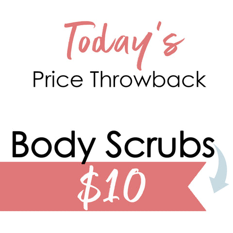 Throwback pricing on body scrubs $10