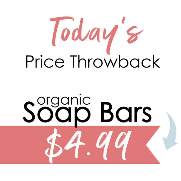 today's throwback pricing is on soap bars at $4.99 each