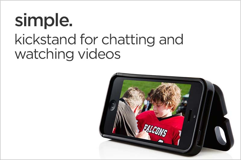 simple. kickstand for chatting and watching videos
