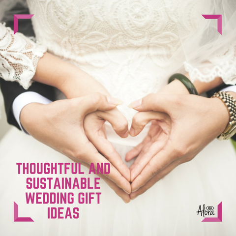 THOUGHTFUL AND SUSTAINABLE WEDDING GIFT IDEAS