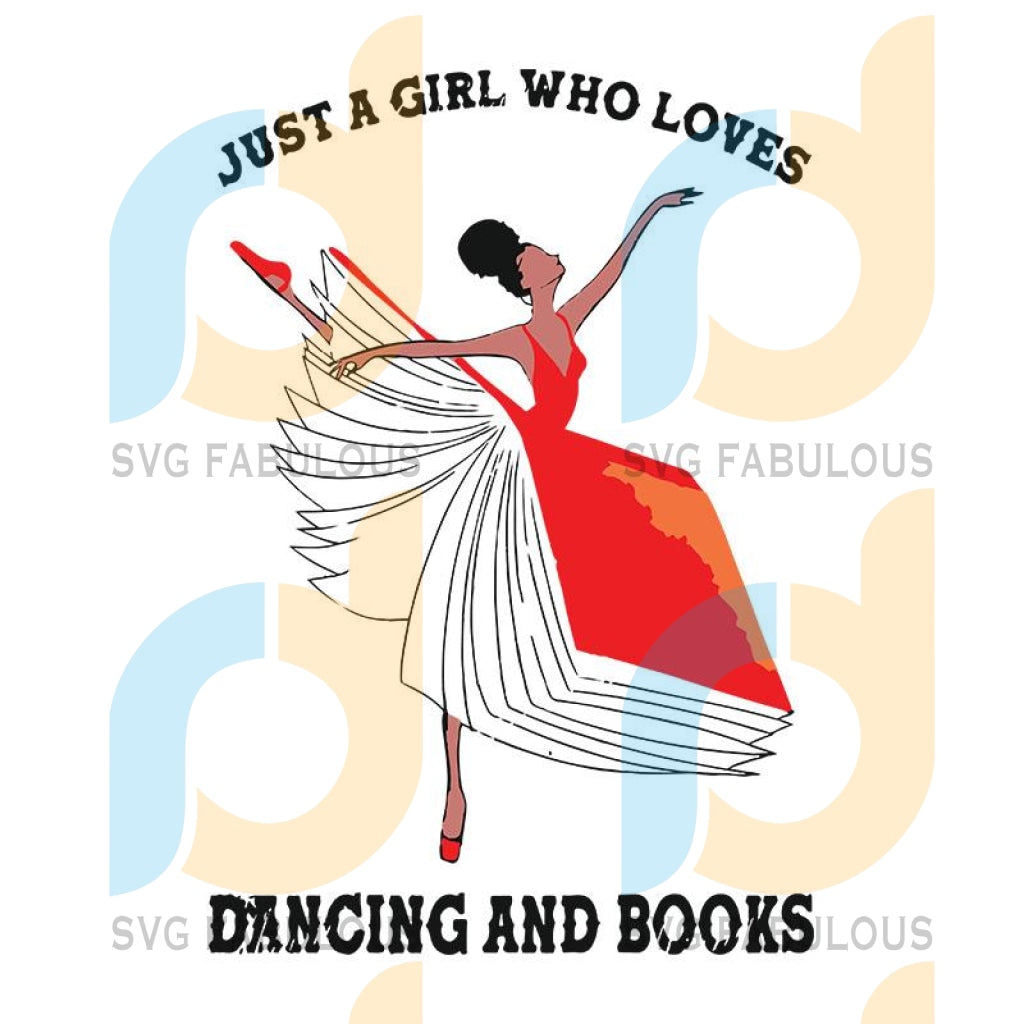 Book Lover Just A Girl Who Loves Dancing And Books Svg Girl Loved Boo Svg Fabulous