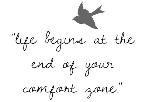 life begins at the end of your comfort zone