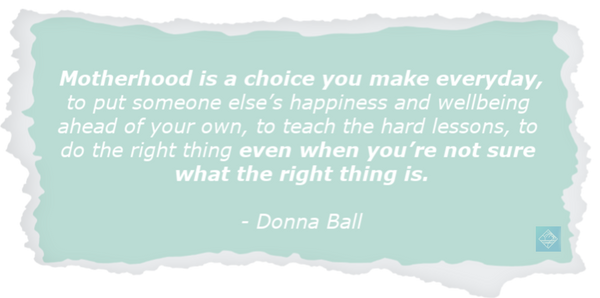 Donna Ball Quote about being a mom is a choice everyday on thepureway