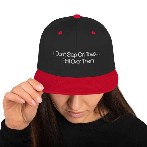 I Don't Run Over Toes Snapback Hat