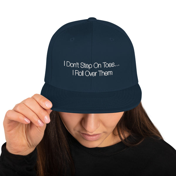 I Don't Run Over Toes Snapback Hat