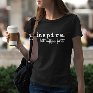 inspire But Coffee First Women's Short Sleeve T-shirt