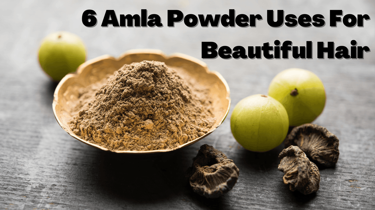 6 Amla Powder Uses For Beautiful Hair – Naturally Yours