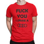 Camiseta Fuck you, I drive AUDI
