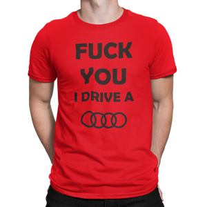 Camiseta Fuck you, I drive AUDI