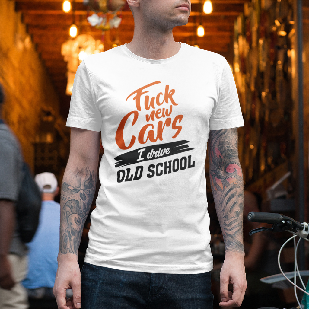 Camiseta "Fuck new cars, I drive Old School"