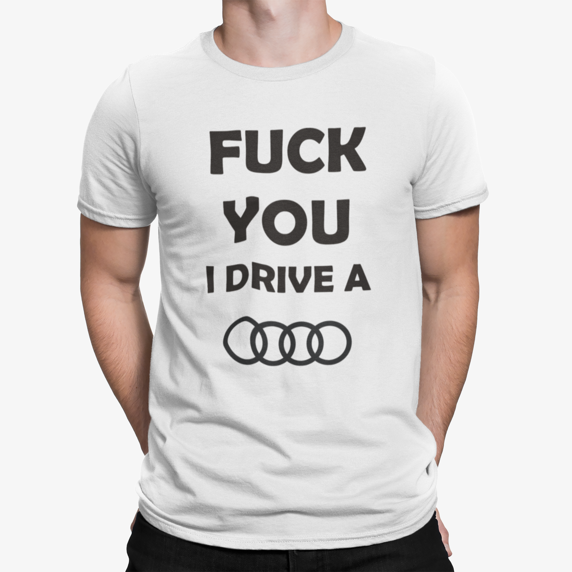 Camiseta "Fuck you, I drive AUDI"
