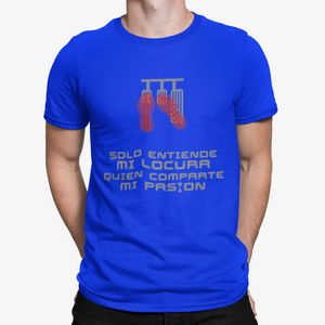 Camiseta "Solo entiende mi locura quien comparte mi pasión"