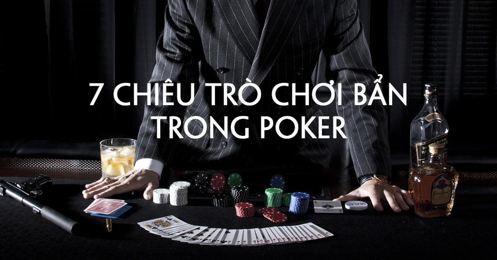 7 Chiêu Trò Chơi Bẩn Trong Poker (Và Cách Đối Phó)