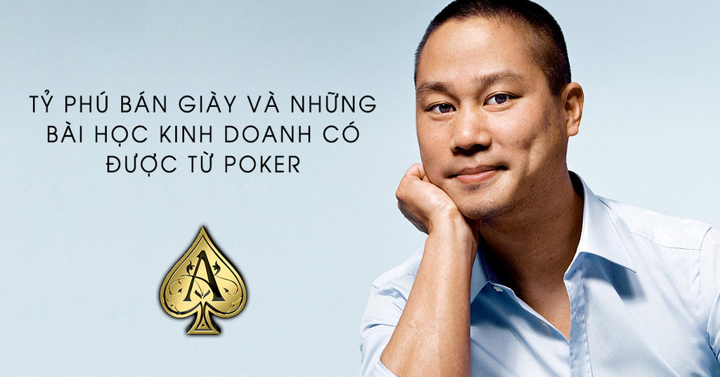 Tỷ phú bán giày và những bài học kinh doanh có được từ Poker