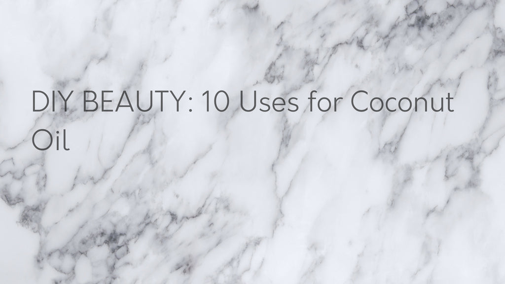 DIY BEAUTY: 10 Uses for Coconut Oil