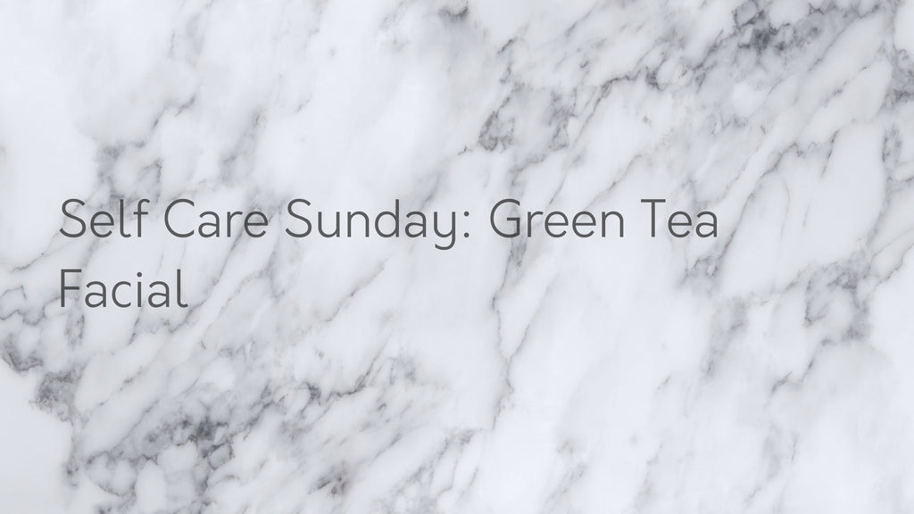 Self Care Sunday - Green Tea Facial