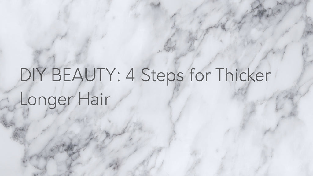 DIY BEAUTY: 4 Steps for Thicker Longer Hair