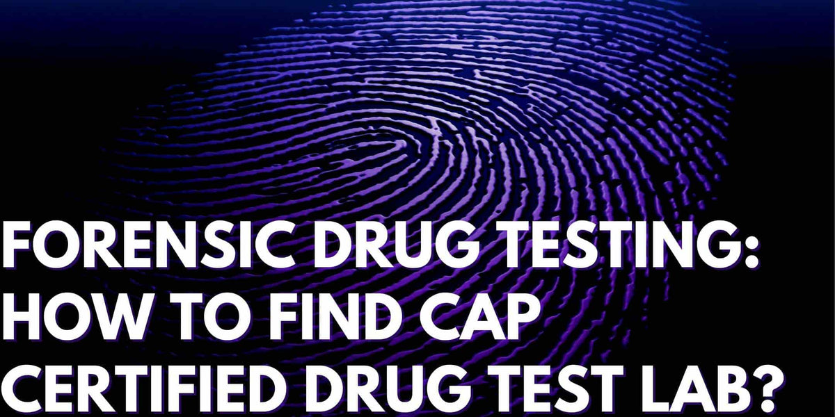 Forensic Drug Testing How To Find Cap Certified Drug Test Lab 4238