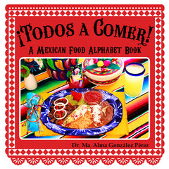 ¡Todos a comer! A Mexican Food Alphabet Book