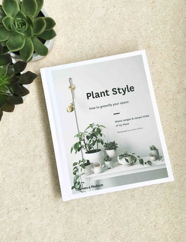 Plant Style: How To Greenify Your Space Book | The Den & Now