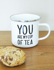 You Are My Cup Of Tea Enamel Mug | The Den & Now