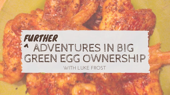 further adventures of Big Green Egg ownership