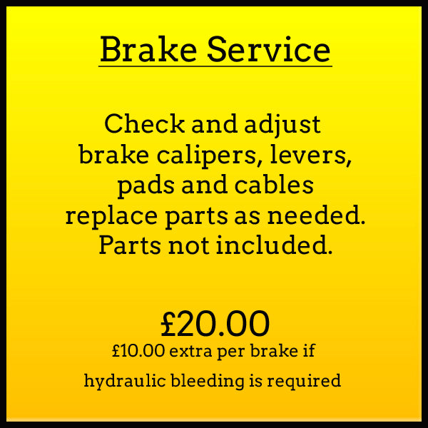 Brake Service. Check and adjust brake calipers, levers, pads and cables. Replace parts as needed. Parts not included. £20.00, £10.00 extra per brake if hydraulic bleeding is required.