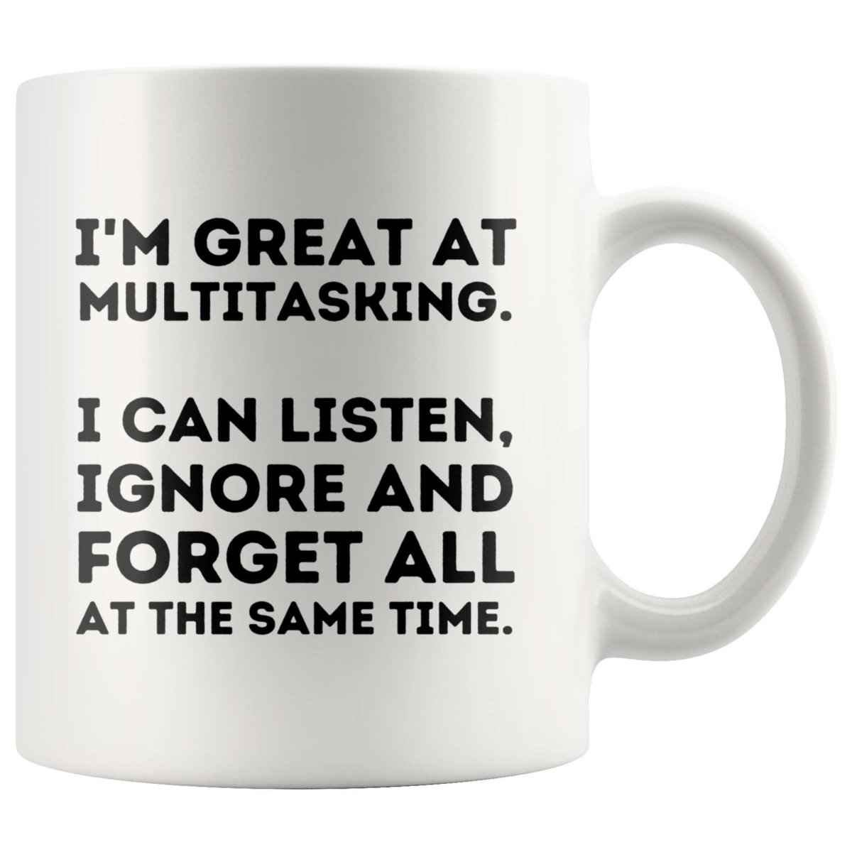 I'm Great At Multitasking I Can Listen Ignore And Forget All At The Sa –  Passion Gifts