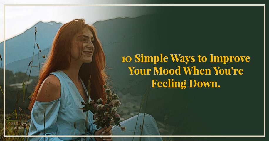 10 Simple Ways to Improve Your Mood When You're Feeling Down