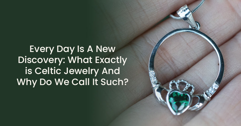 Every Day Is A New Discovery: What Exactly is Celtic Jewelry Why Do We Call It Such?