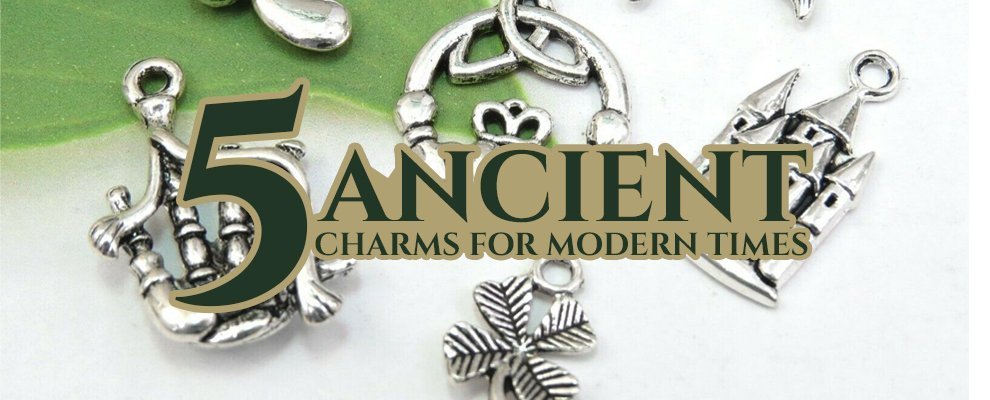 5 Ancient Charms for Modern Times